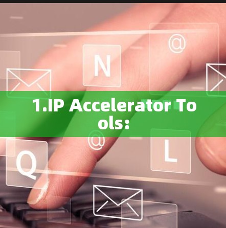 1.IP Accelerator Tools: